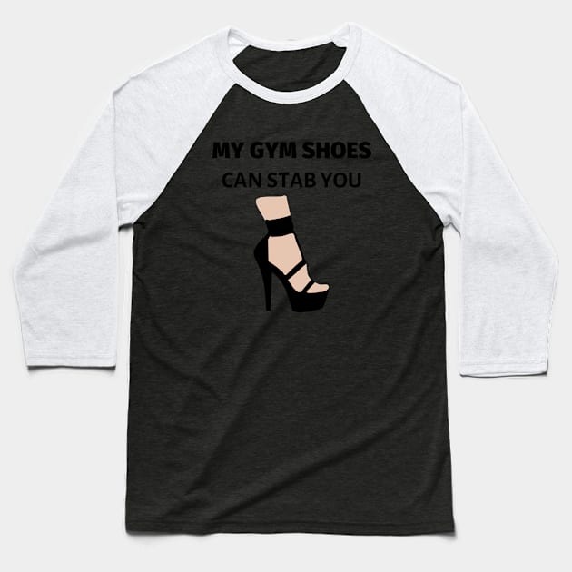 My Gym Shoes Can Stab You Baseball T-Shirt by LifeSimpliCity